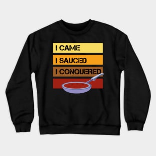 I Came - I Sauced - I Conquered - Cooking Crewneck Sweatshirt